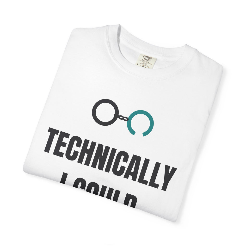 Technically I Could Just Leave. Tee | Funny Stuck By Choice Shirt