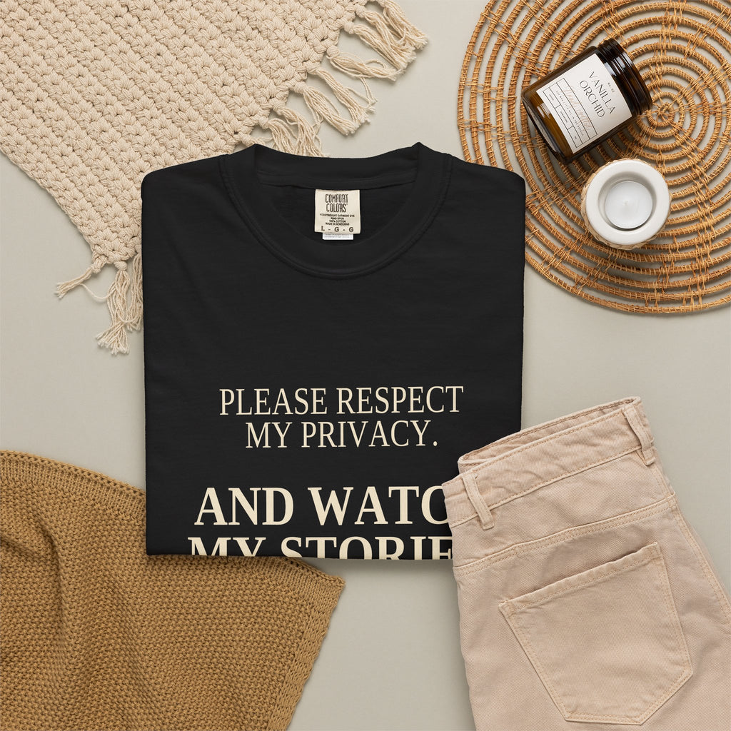 Please Respect My Privacy. And Watch My Stories. | Funny Black Tee