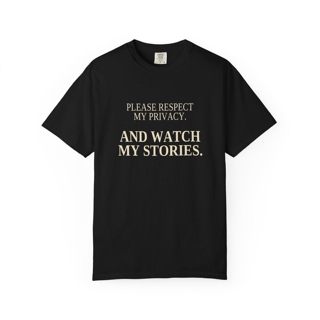 Please Respect My Privacy. And Watch My Stories. | Funny Black Tee