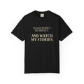 Please Respect My Privacy. And Watch My Stories. | Funny Black Tee