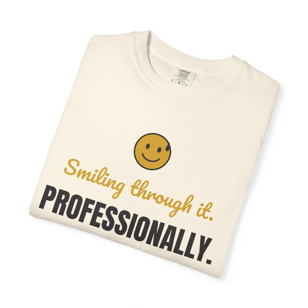 Smiling Through It. Professionally. Tee | Funny Work Burnout Shirt