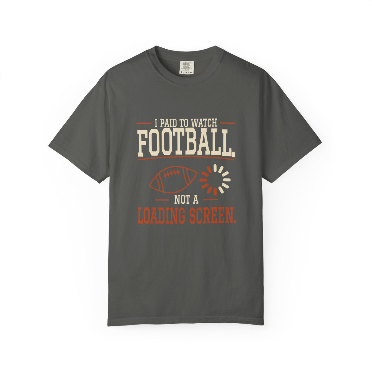I Paid to Watch Football, Not a Loading Screen — Funny Pepper Tee
