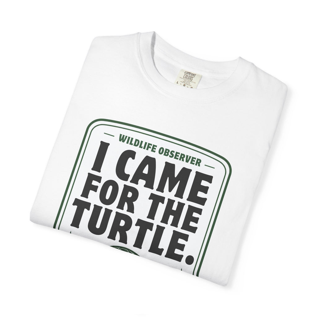 I Came for the Turtle Tee | Funny Wildlife Observer Nature Shirt