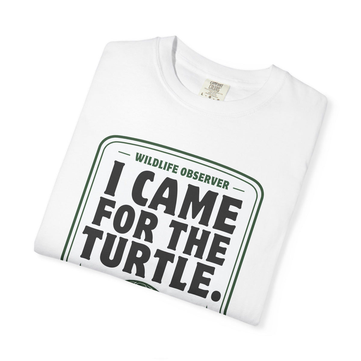 I Came for the Turtle Tee | Funny Wildlife Observer Nature Shirt