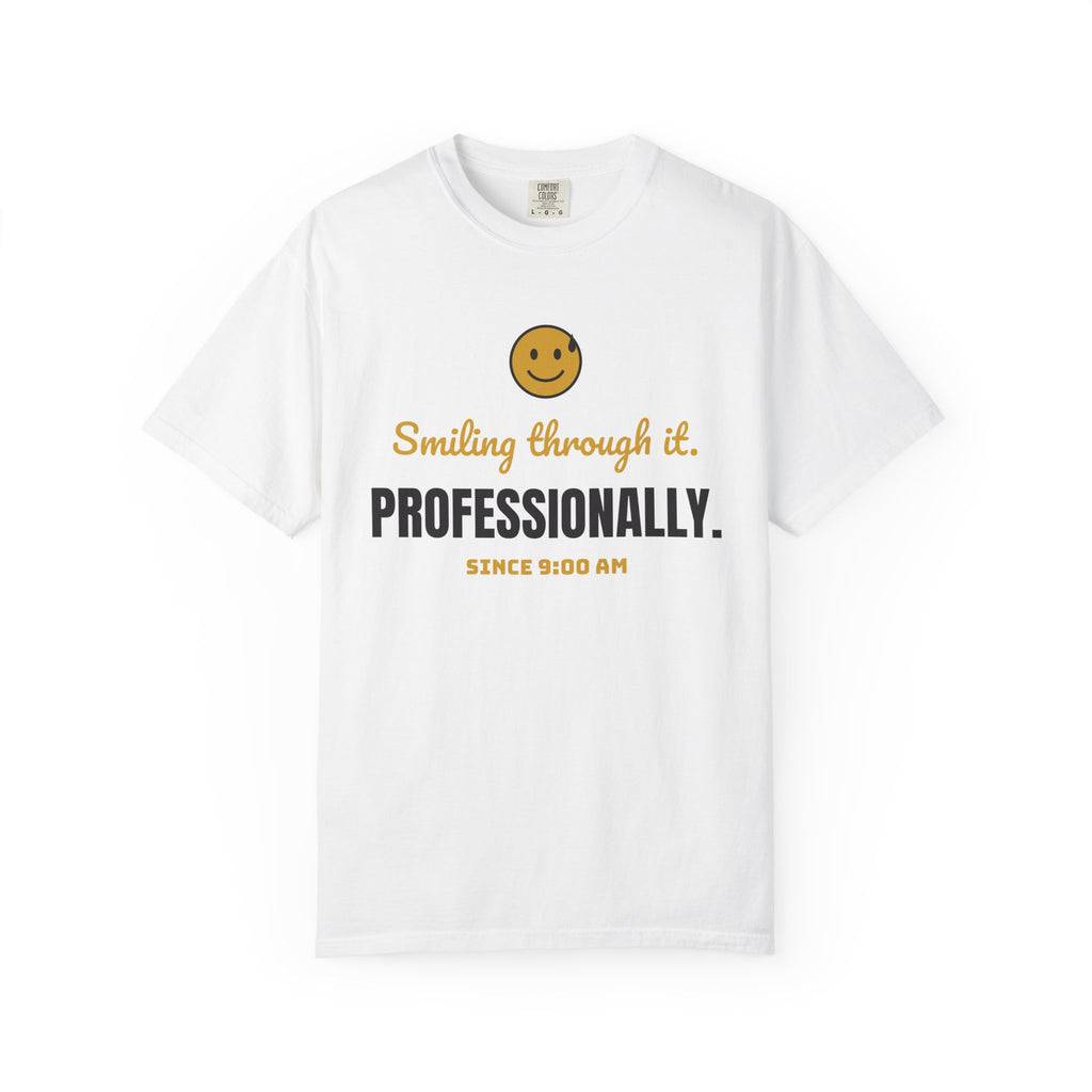 Smiling Through It. Professionally. Tee | Funny Work Burnout Shirt