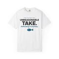 Unreasonable Take. Defending It Anyway. Tee | Funny Hot Take Shirt