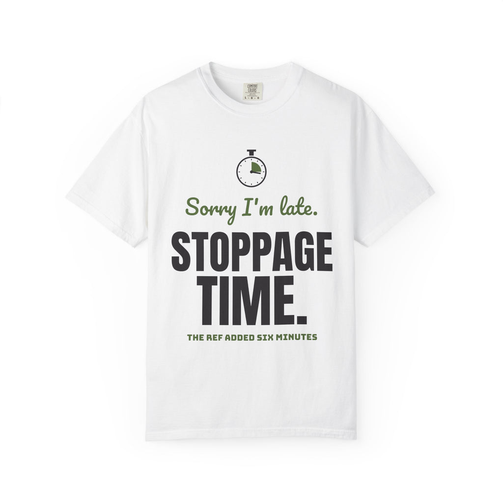 Sorry I'm Late. Stoppage Time. Tee | Funny Soccer Fan Shirt