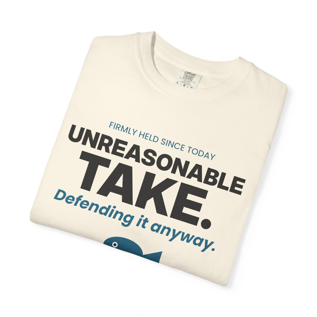 Unreasonable Take. Defending It Anyway. Tee | Funny Hot Take Shirt