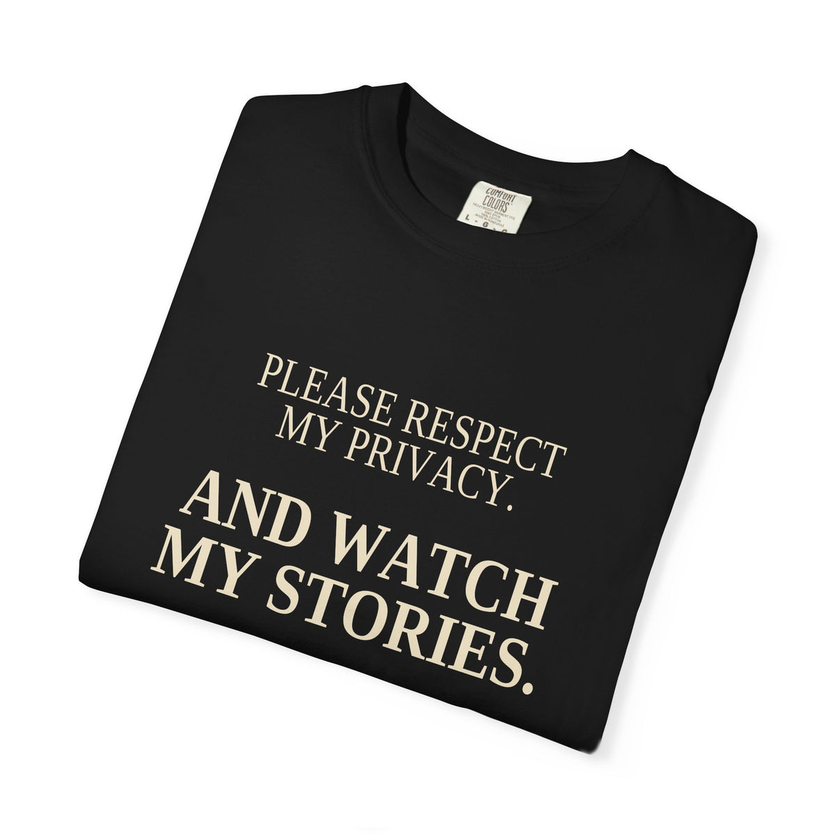 Please Respect My Privacy. And Watch My Stories. | Funny Black Tee
